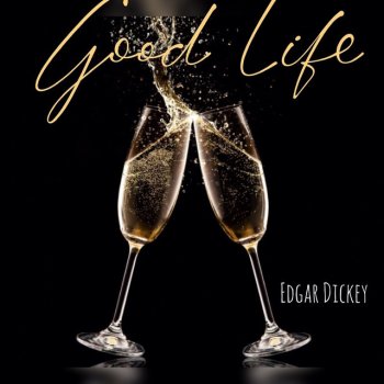 Edgar Dickey Good Life