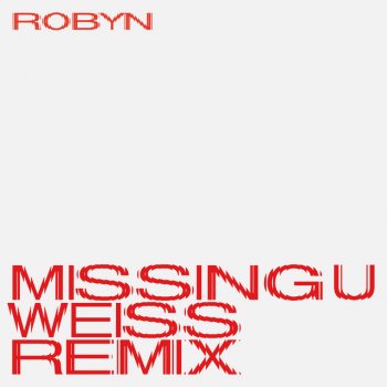Robyn feat. Weiss Missing U - Weiss Remix Edit