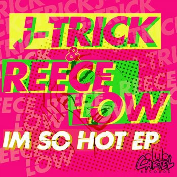 J-Trick feat. Reece Low I'm So Hot