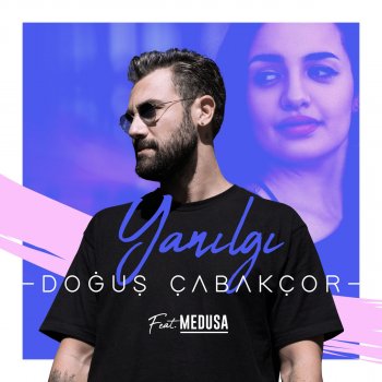 Dogus Cabakcor Yanılgı (feat. Medusa)