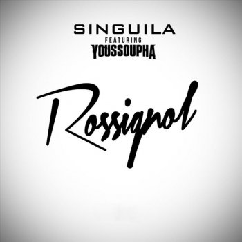 Singuila feat. Youssoupha Rossignol