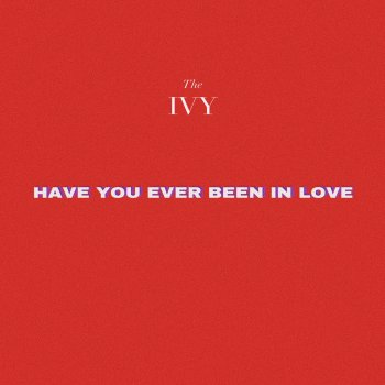 The Ivy Have You Ever Been in Love