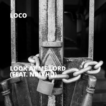 Loco feat. Ndivhu Look At Me Lord