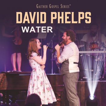 David Phelps feat. Maggie Beth Phelps Water (Live)