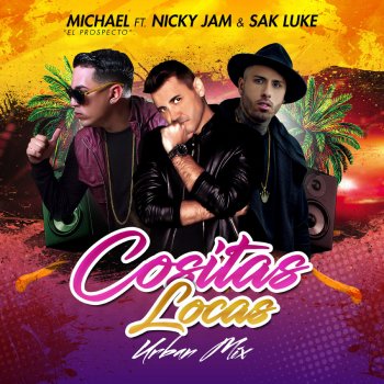 Michael ''El Prospecto'' feat. Nicky Jam & Sak Luke Cositas Locas (Urban Mix)