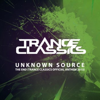 Unknown Source The End - Trance Classics Official Anthem 2015