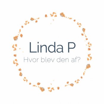 Linda P Hvor Blev Den Af?