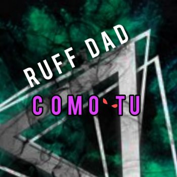 Ruff Dad Como Tu