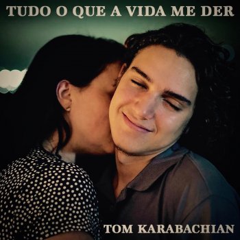 Tom Karabachian Tudo o Que a Vida Me Der