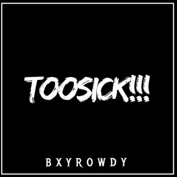 Bxyrowdy TooSick (feat. Vl4nem4c & Ilypukeface)