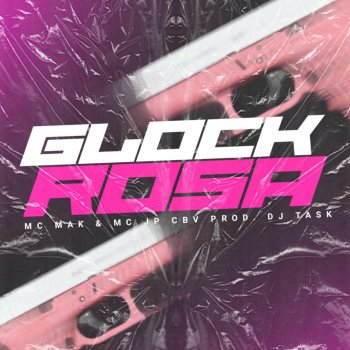 Dj Task Glock Rosa (feat. Mc Mak & MC JP CBV)