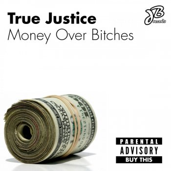 True Justice Money Over Bitches