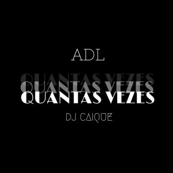 DJ Caique feat. ADL Quantas Vezes