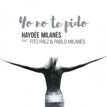 Haydee Milanes feat. Fito Páez & Pablo Milanés Yo No Te Pido