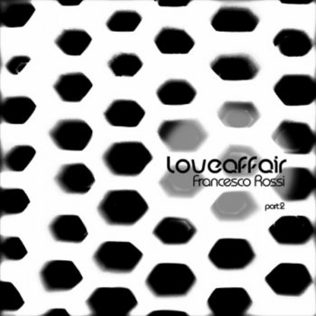 Francesco Rossi Love Affair (Fuzzy Hair Dub Rmx)