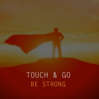 Touch & Go Be Strong (Radio Edit)