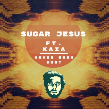 Sugar Jesus feat. Kaia Never Been Hurt