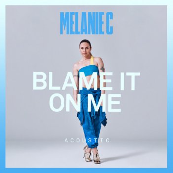 Melanie C Blame It On Me - Acoustic