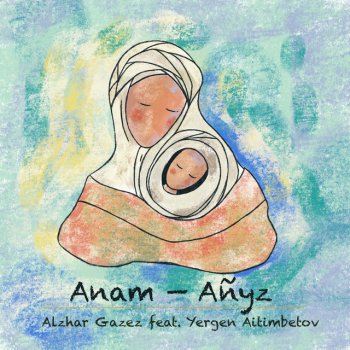Alzhar Gazez feat. Yergen Aitimbetov Anam - Añyz (feat. Yergen Aitimbetov)