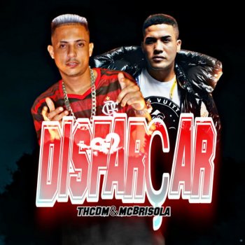 Th CDM feat. Mc Brisola Disfarçar (feat. Mc Brisola)
