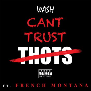 Wash feat. French Montana Can't Trust Thots