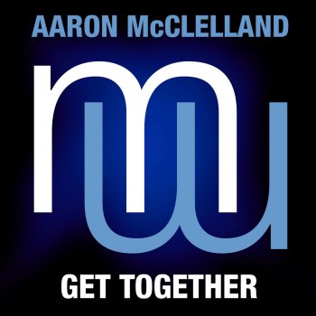 Aaron McClelland Get Together (Radio Edit)