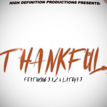 J.A.Z. (Justified And Zealous) High Definition Productions Presents “thankful” (feat. Latoya J.)
