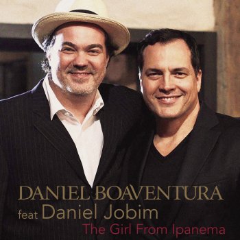 Daniel Boaventura feat. Daniel Jobim The Girl From Ipanema / Garota De Ipanema