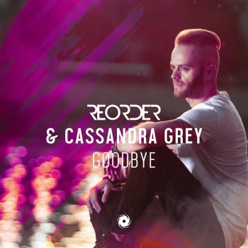 ReOrder feat. Cassandra Grey Goodbye