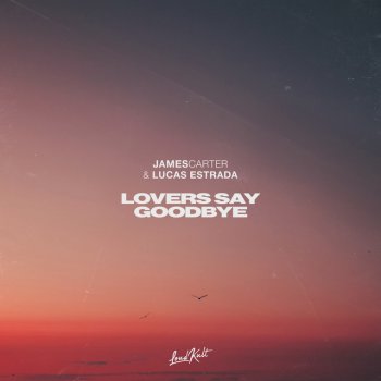James Carter feat. Lucas Estrada Lovers Say Goodbye