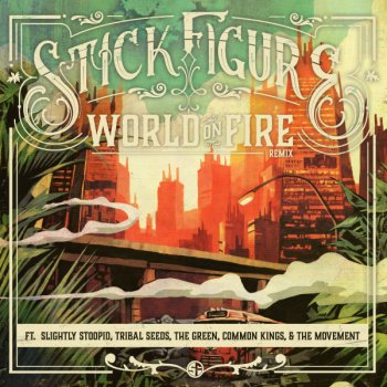 Stick Figure feat. Slightly Stoopid, Tribal Seeds, The Green, Common Kings & The Movement World on Fire (Remix) [feat. Slightly Stoopid, Tribal Seeds, The Green, Common Kings & The Movement]