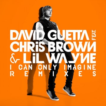 David Guetta - Chris Brown - Lil Wayne feat. Chris Brown & Lil Wayne) [Extended I Can Only Imagine (feat. Chris Brown & Lil Wayne) [Extended]