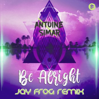 Antoine Simar feat. Jay Frog Be Alright - Jay Frog Remix