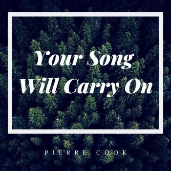 Pierre Cook Your Song Will Carry On