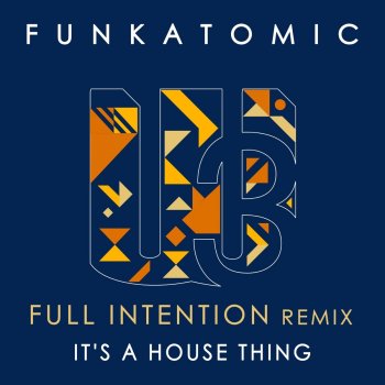 Funkatomic feat. Full Intention It's a House Thing - Full Intention Remix