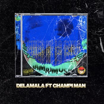 Delamala Chico de la Calle (feat. Champi Man)