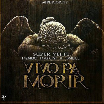 Super Yei feat. Kendo Kaponi & Oneill Vivo Pa Morir (feat. Kendo Kaponi & Oneill)