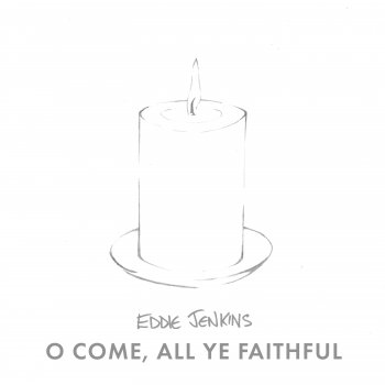 Eddie Jenkins O Come, All Ye Faithful