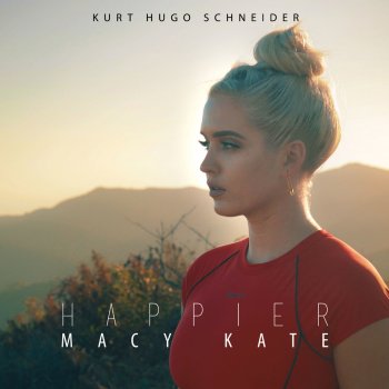 Kurt Hugo Schneider feat. Macy Kate Happier