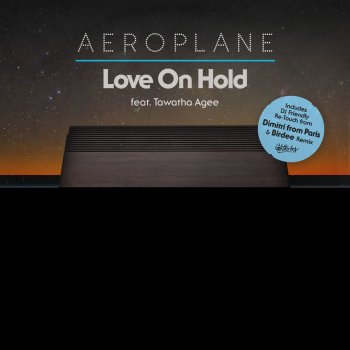 Aeroplane feat. Tawatha Agee Love On Hold (Dimitri From Paris DJ Friendly Re-Touch)