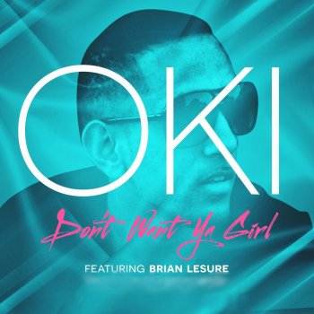 Oki feat. Brian Lesure Don't Want Ya Girl (feat. Brian Lesure)