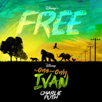 Charlie Puth Free (From Disney's "The One and Only Ivan")