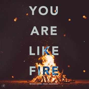 Micah Ariss feat. Hooseki You Are Like Fire
