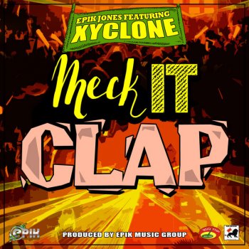 Epik Jones feat. Xyclone Meck It Clap