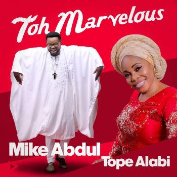 Mike Abdul feat. Tope Alabi Toh Marvelous