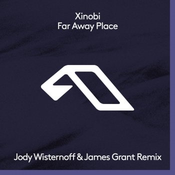 Xinobi Far Away Place (Jody Wisternoff & James Grant Remix)