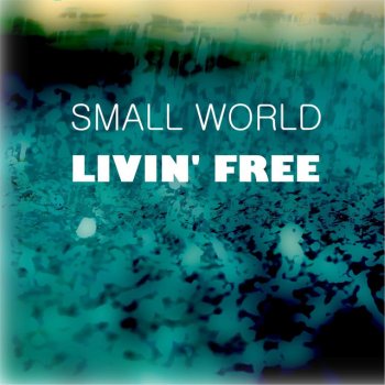 Small World Livin' Free