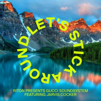 Riton feat. Gucci Soundsystem & Jarvis Cocker Let's Stick Around (Feat. Jarvis Cocker)