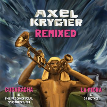 Axel Krygier Cucaracha - Philippe Cohen Solal of Gotan Project Remix
