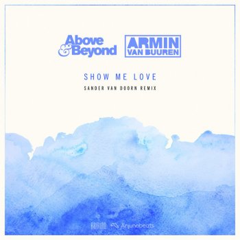 Above & Beyond feat. Armin van Buuren & Sander van Doorn Show Me Love - Sander van Doorn Remix